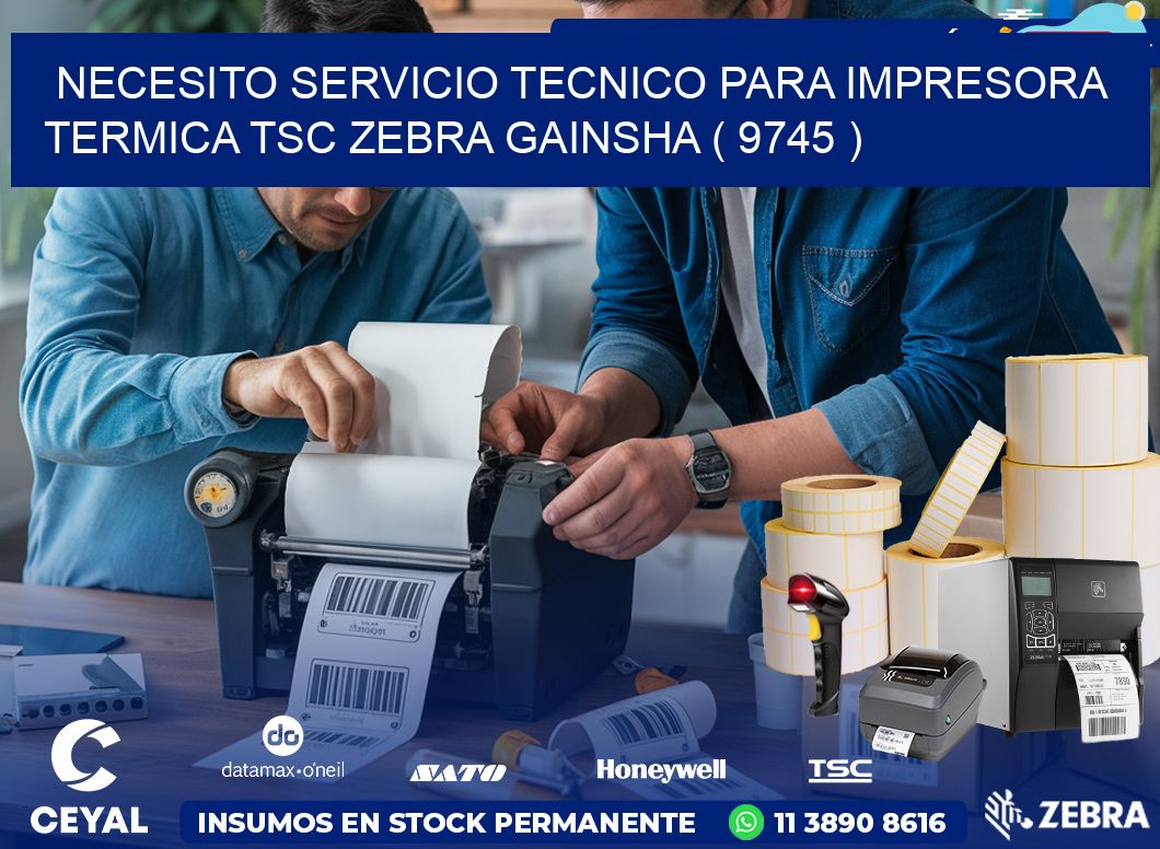 NECESITO SERVICIO TECNICO PARA IMPRESORA TERMICA TSC ZEBRA GAINSHA ( 9745 )