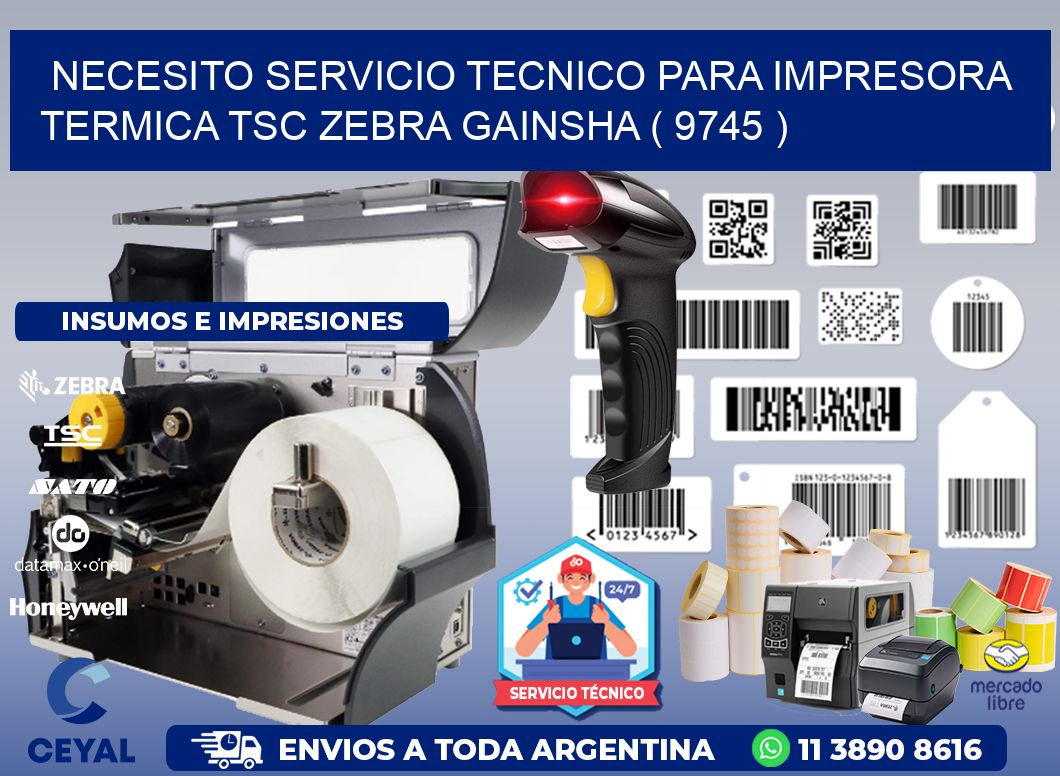 NECESITO SERVICIO TECNICO PARA IMPRESORA TERMICA TSC ZEBRA GAINSHA ( 9745 )