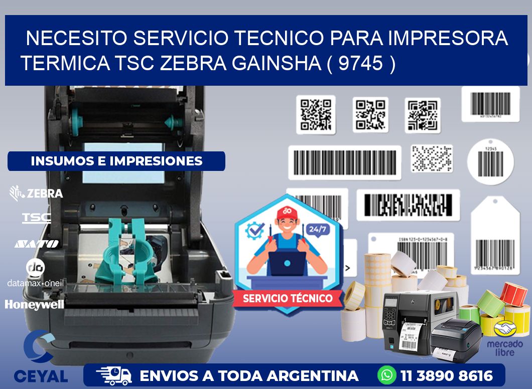 NECESITO SERVICIO TECNICO PARA IMPRESORA TERMICA TSC ZEBRA GAINSHA ( 9745 )