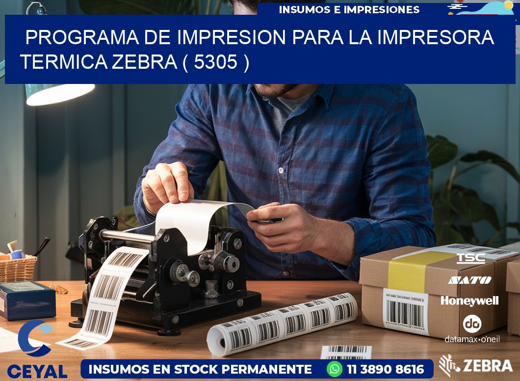 PROGRAMA DE IMPRESION PARA LA IMPRESORA TERMICA ZEBRA ( 5305 )