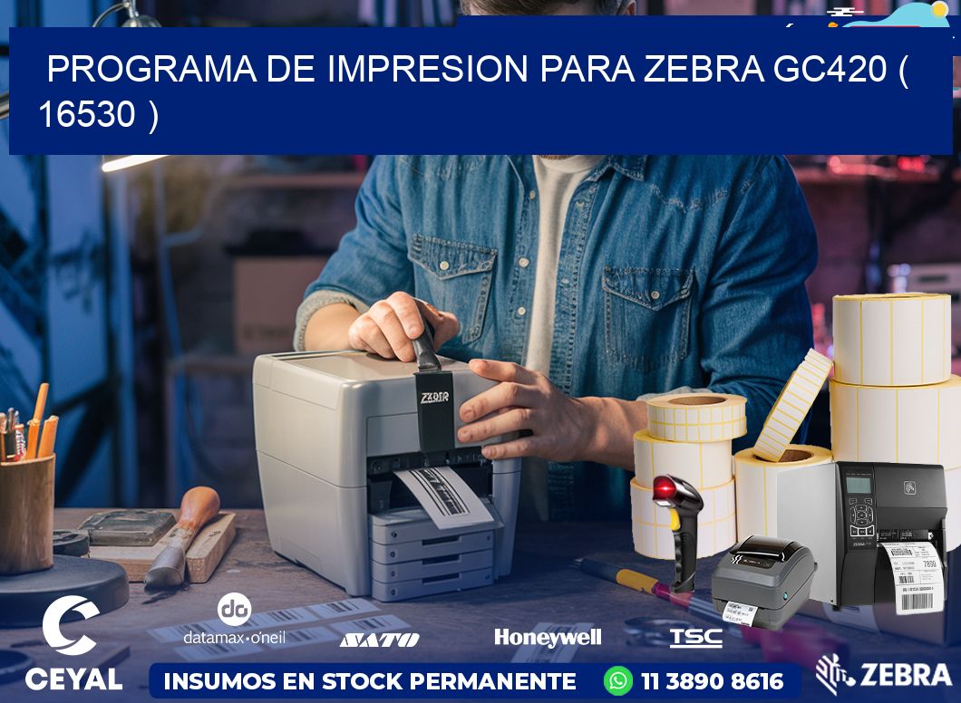 PROGRAMA DE IMPRESION PARA ZEBRA GC420 ( 16530 )