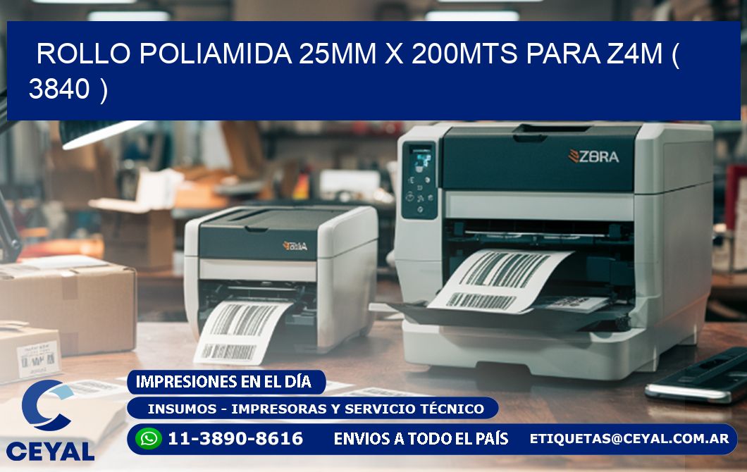 ROLLO POLIAMIDA 25MM X 200MTS PARA Z4M ( 3840 )
