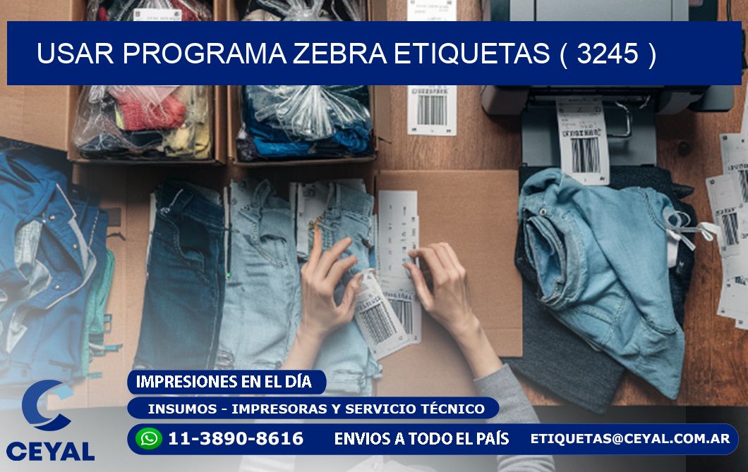 USAR PROGRAMA ZEBRA ETIQUETAS ( 3245 )