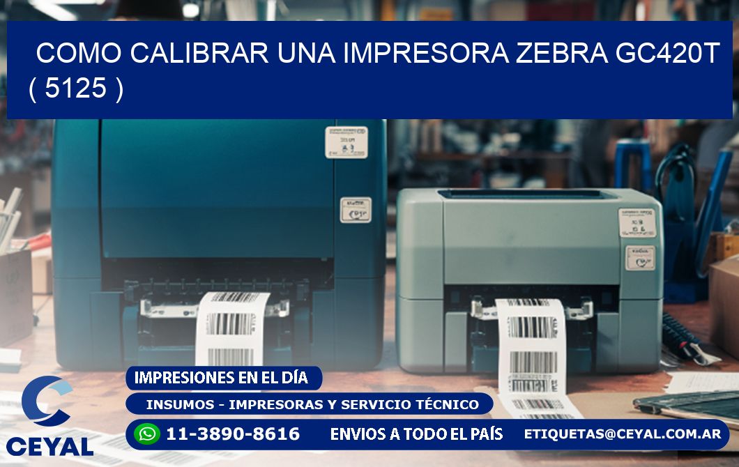 como calibrar una impresora zebra gc420t  ( 5125 )