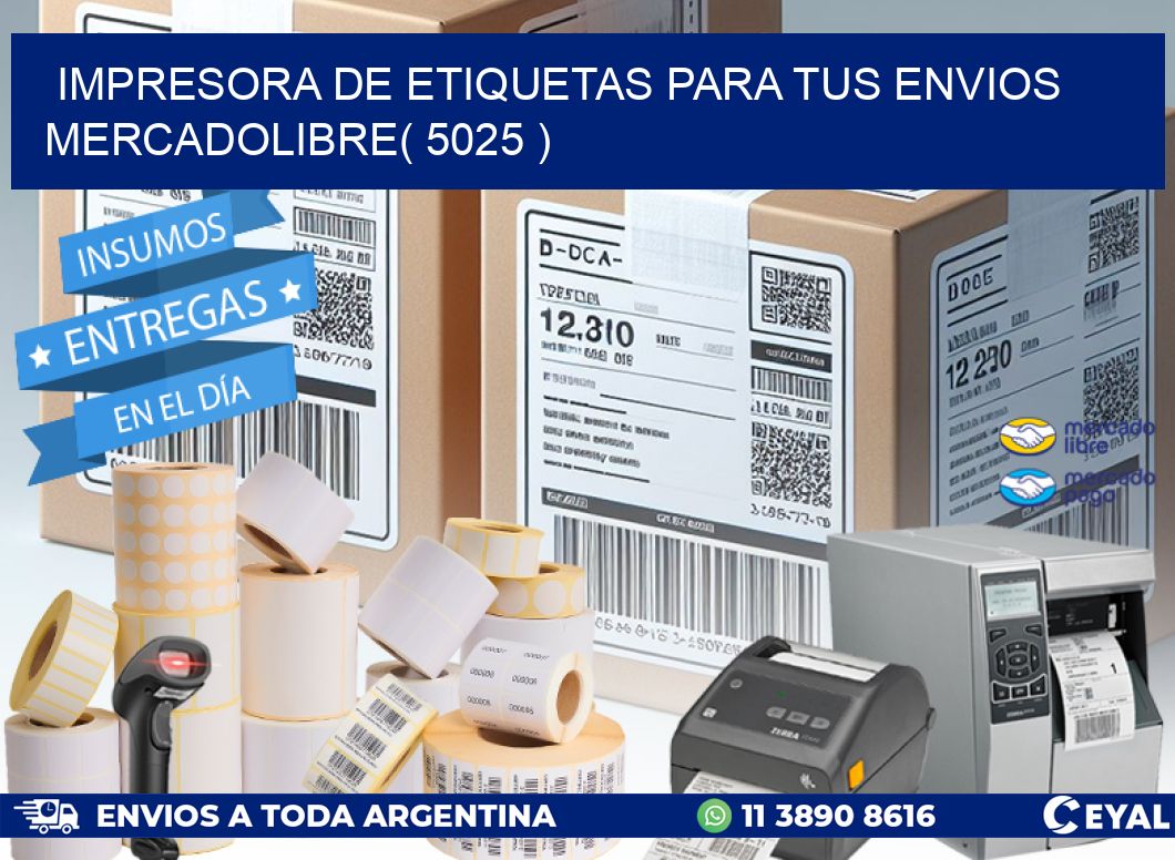 impresora de etiquetas para tus envios mercadolibre( 5025 )