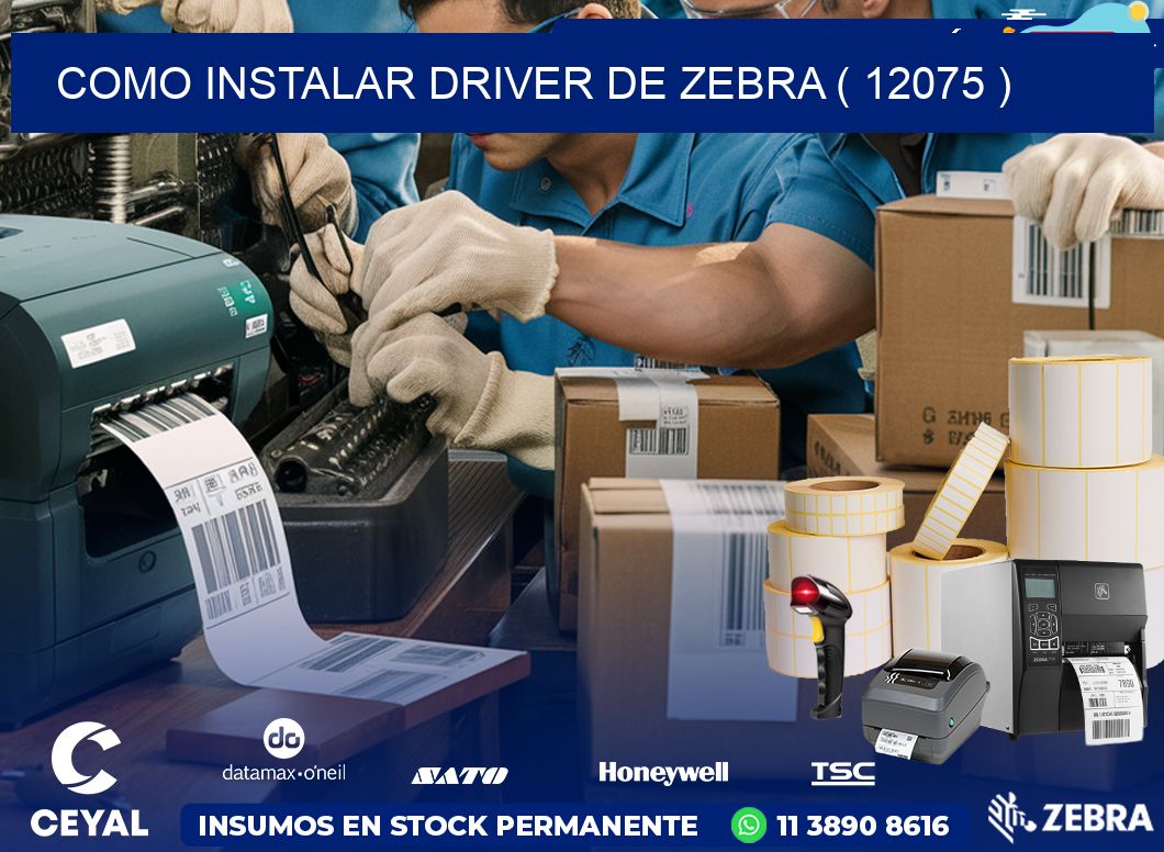 COMO INSTALAR DRIVER DE ZEBRA ( 12075 )