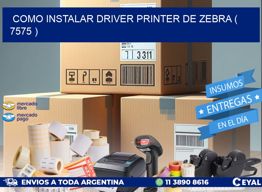 COMO INSTALAR DRIVER PRINTER DE ZEBRA ( 7575 )