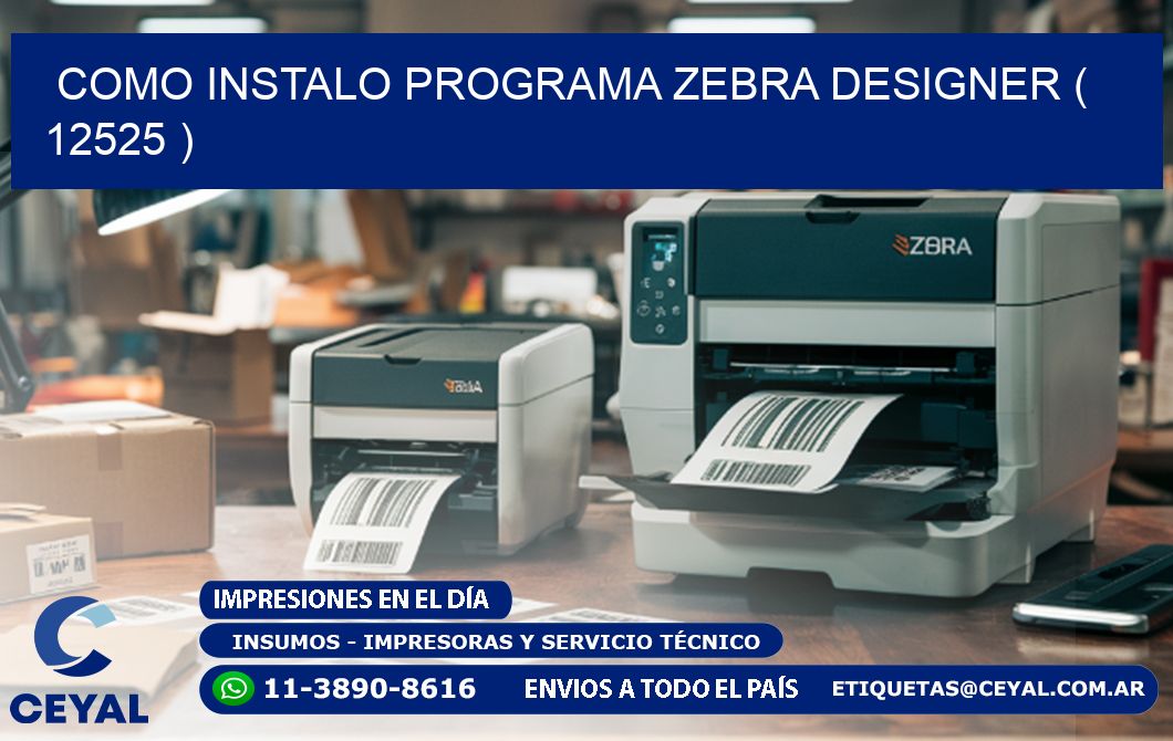 COMO INSTALO PROGRAMA ZEBRA DESIGNER ( 12525 )