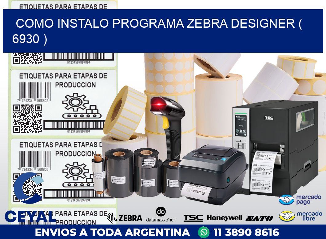 COMO INSTALO PROGRAMA ZEBRA DESIGNER ( 6930 )