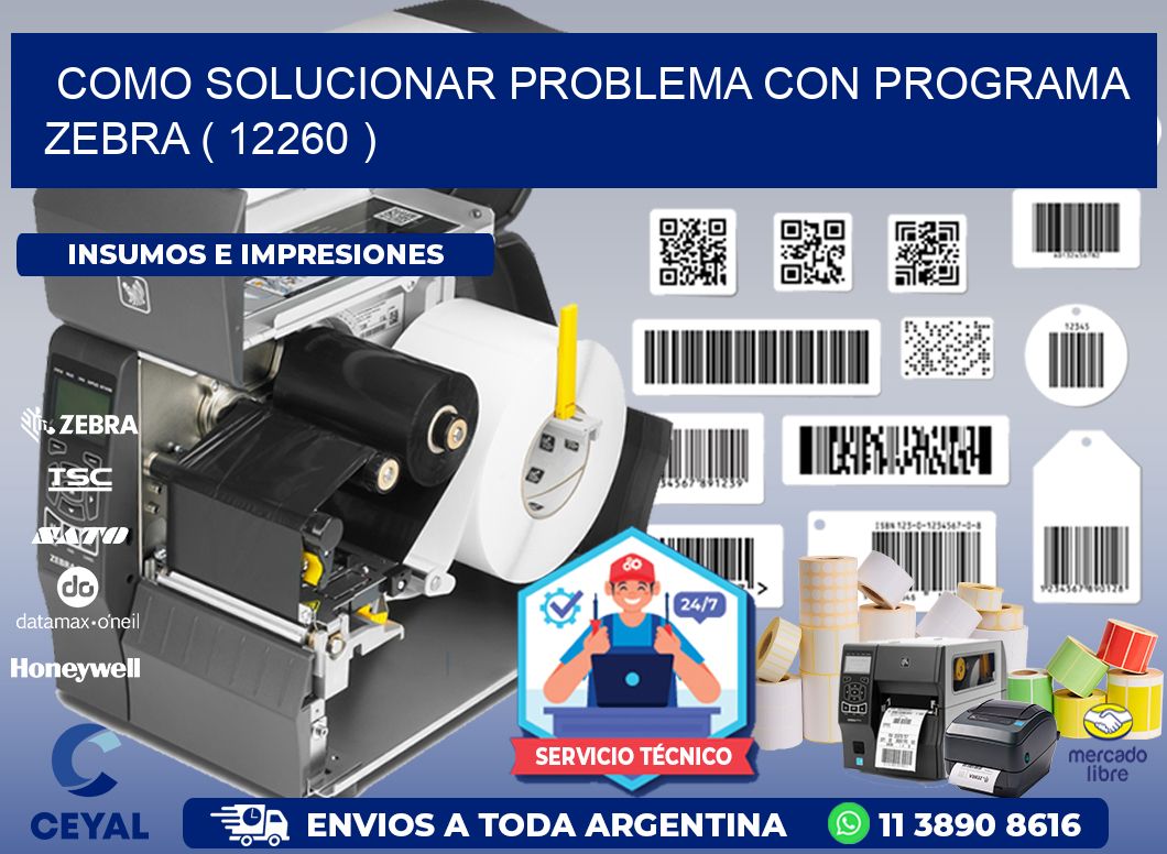 COMO SOLUCIONAR PROBLEMA CON PROGRAMA ZEBRA ( 12260 )