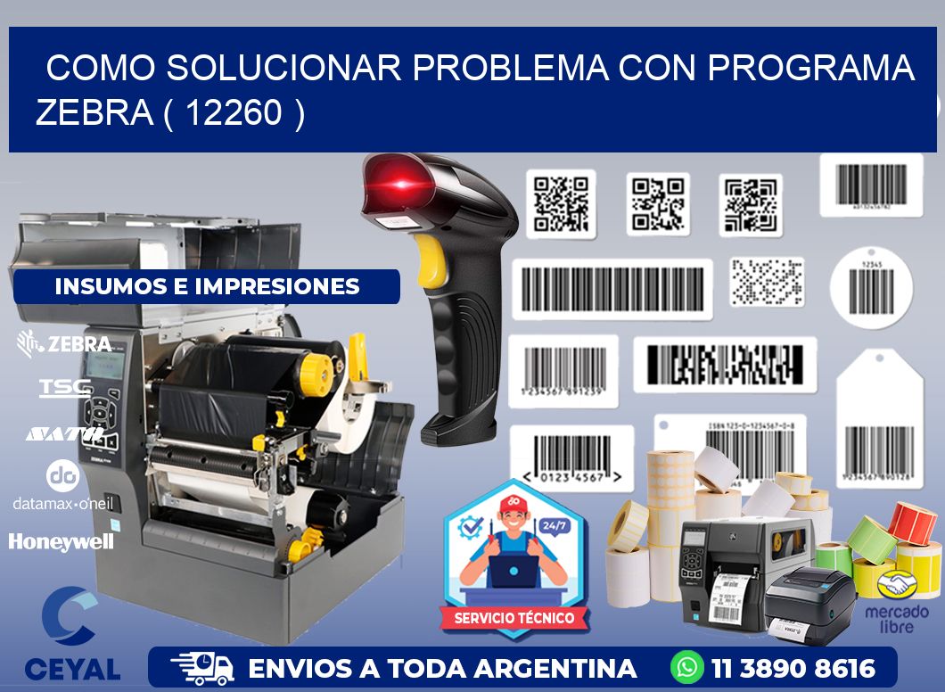 COMO SOLUCIONAR PROBLEMA CON PROGRAMA ZEBRA ( 12260 )