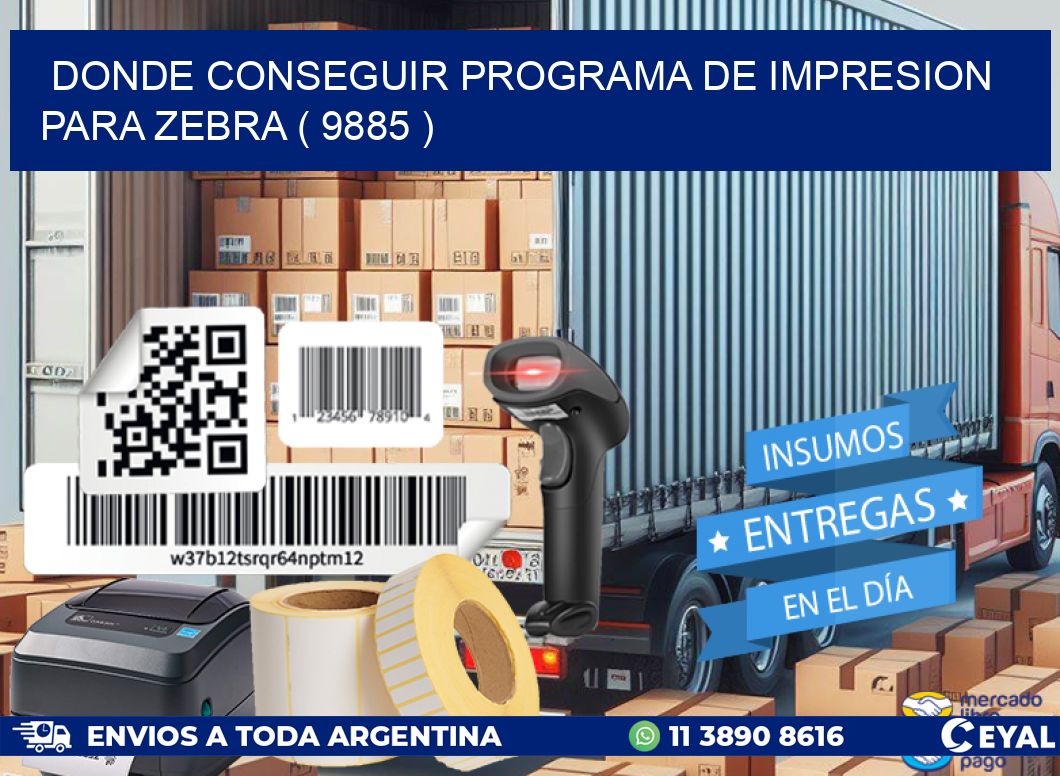 DONDE CONSEGUIR PROGRAMA DE IMPRESION PARA ZEBRA ( 9885 )