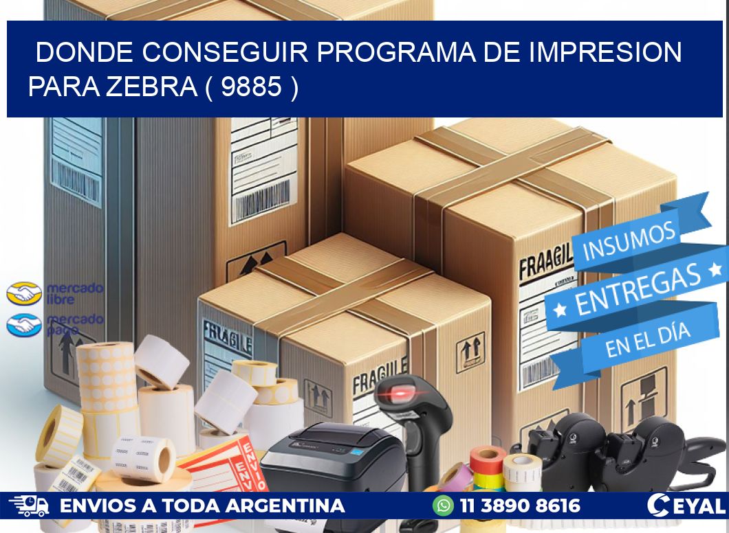 DONDE CONSEGUIR PROGRAMA DE IMPRESION PARA ZEBRA ( 9885 )