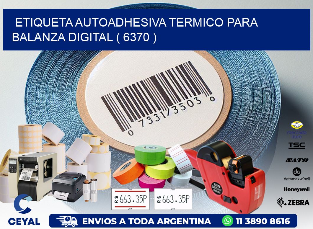 ETIQUETA AUTOADHESIVA TERMICO PARA BALANZA DIGITAL ( 6370 )