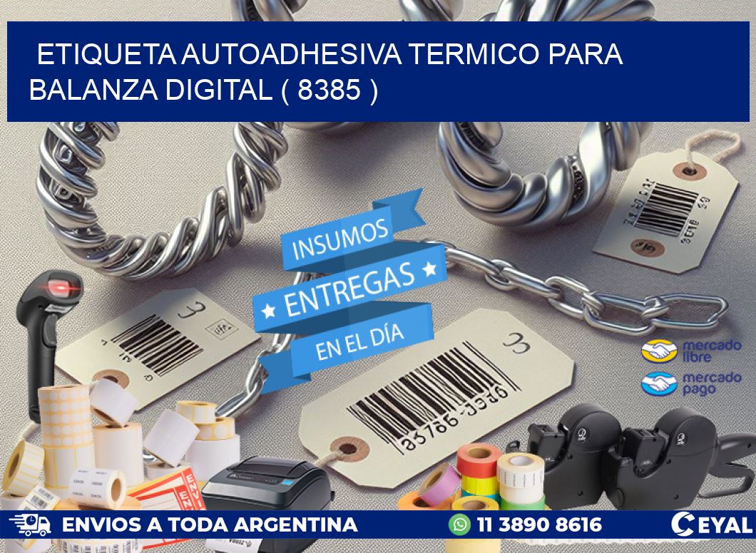 ETIQUETA AUTOADHESIVA TERMICO PARA BALANZA DIGITAL ( 8385 )