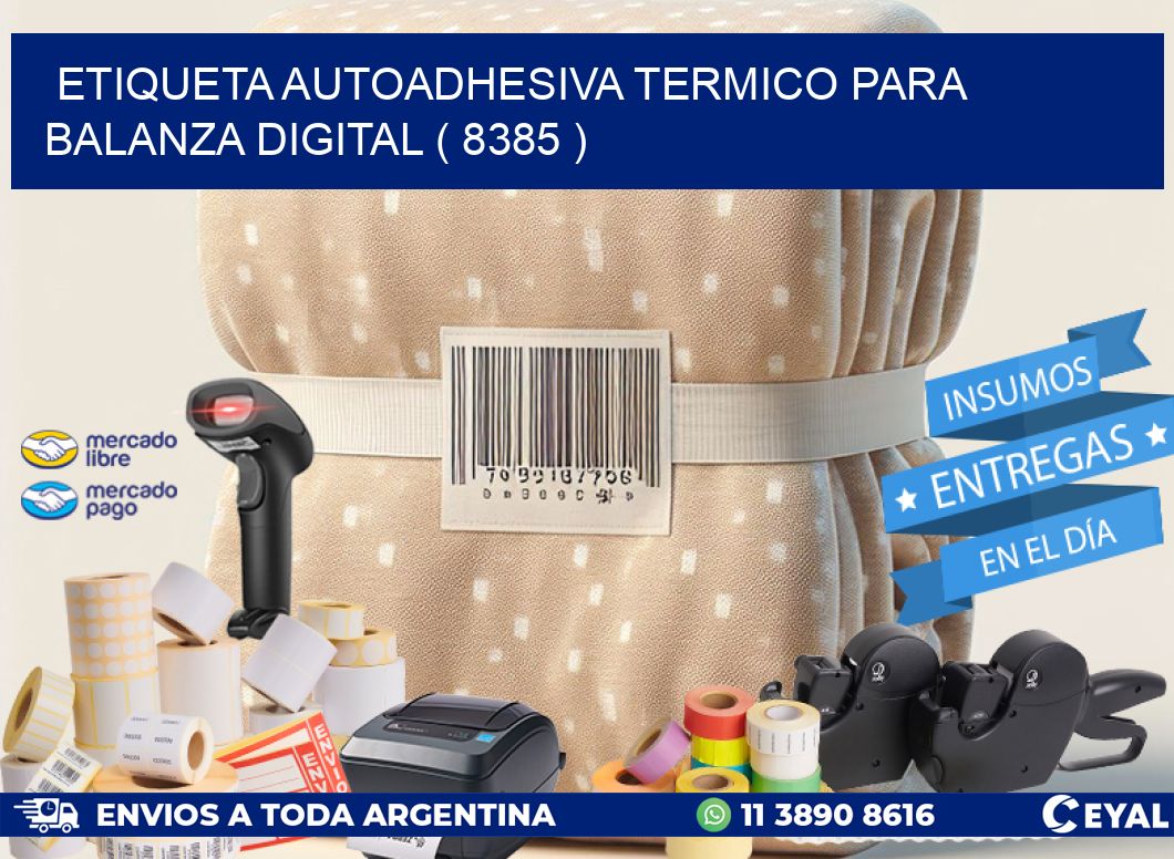 ETIQUETA AUTOADHESIVA TERMICO PARA BALANZA DIGITAL ( 8385 )