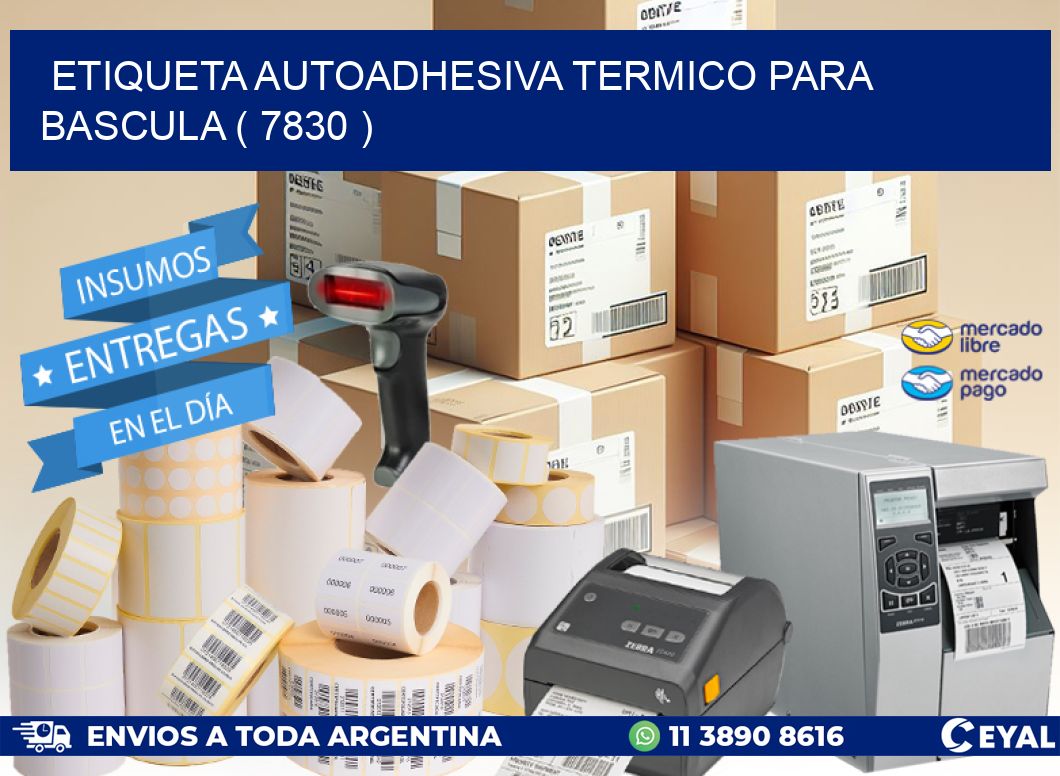 ETIQUETA AUTOADHESIVA TERMICO PARA BASCULA ( 7830 )