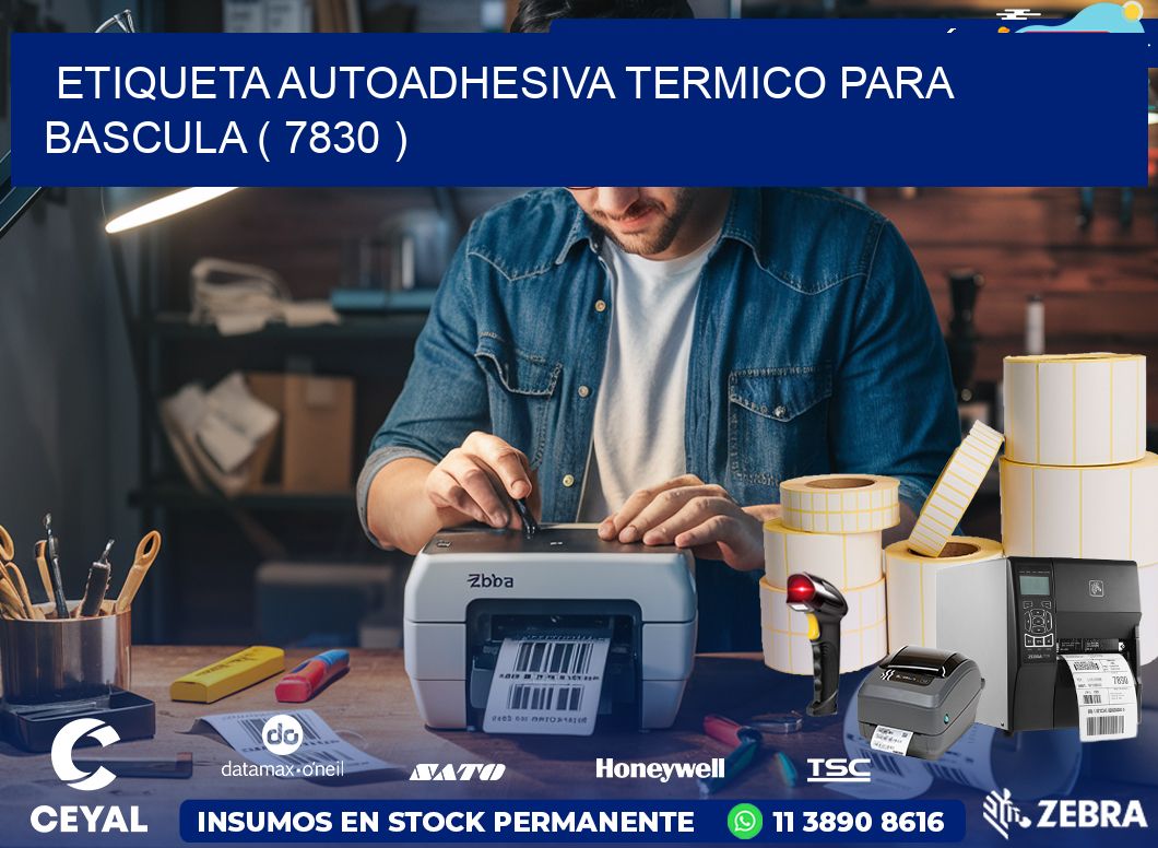 ETIQUETA AUTOADHESIVA TERMICO PARA BASCULA ( 7830 )