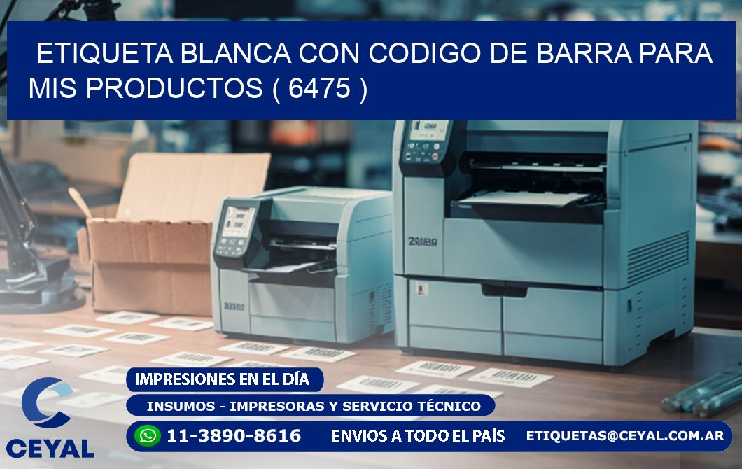 ETIQUETA BLANCA CON CODIGO DE BARRA PARA MIS PRODUCTOS ( 6475 )
