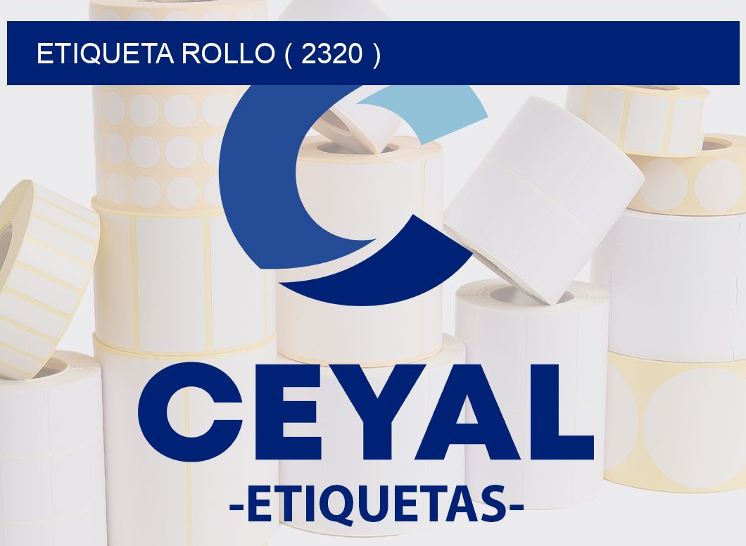 ETIQUETA ROLLO ( 2320 )