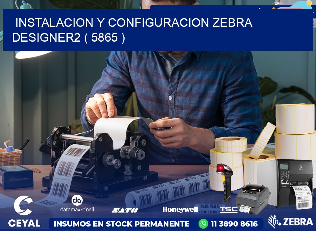 INSTALACION Y CONFIGURACION ZEBRA DESIGNER2 ( 5865 )