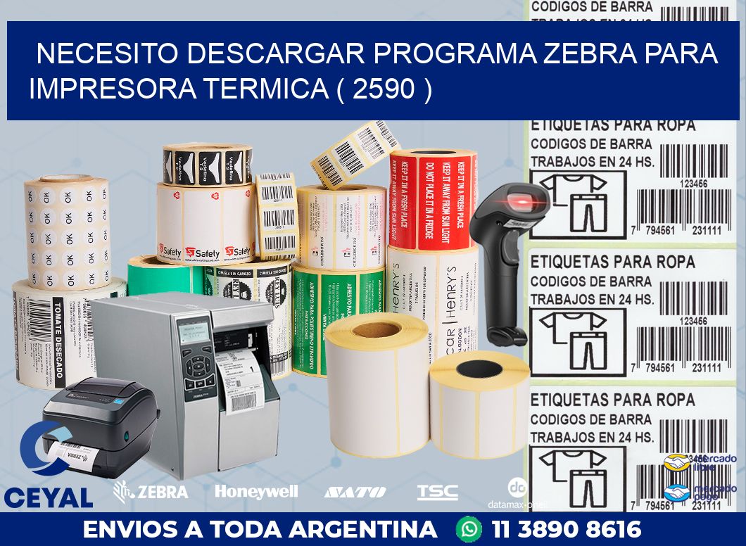 NECESITO DESCARGAR PROGRAMA ZEBRA PARA IMPRESORA TERMICA ( 2590 )
