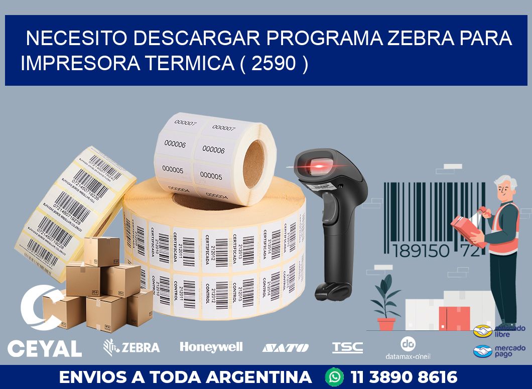 NECESITO DESCARGAR PROGRAMA ZEBRA PARA IMPRESORA TERMICA ( 2590 )