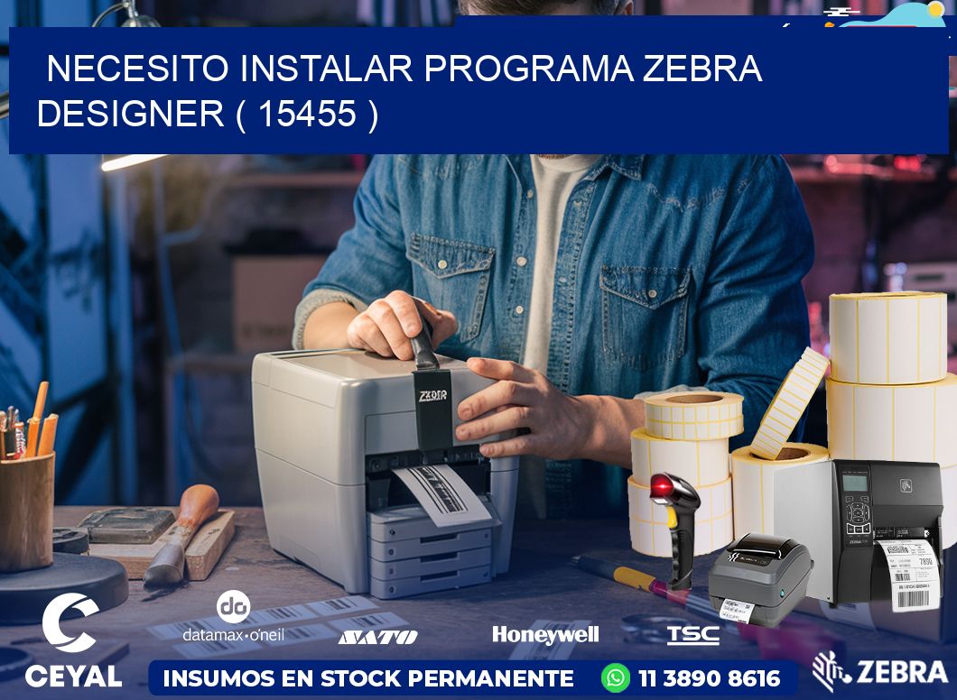 NECESITO INSTALAR PROGRAMA ZEBRA DESIGNER ( 15455 )