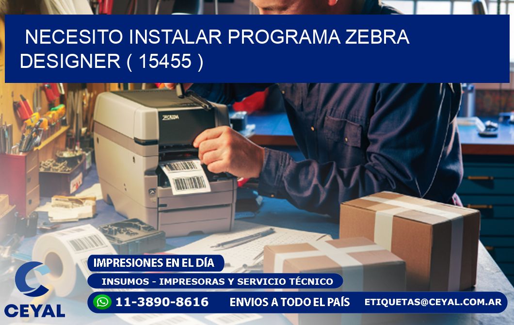 NECESITO INSTALAR PROGRAMA ZEBRA DESIGNER ( 15455 )