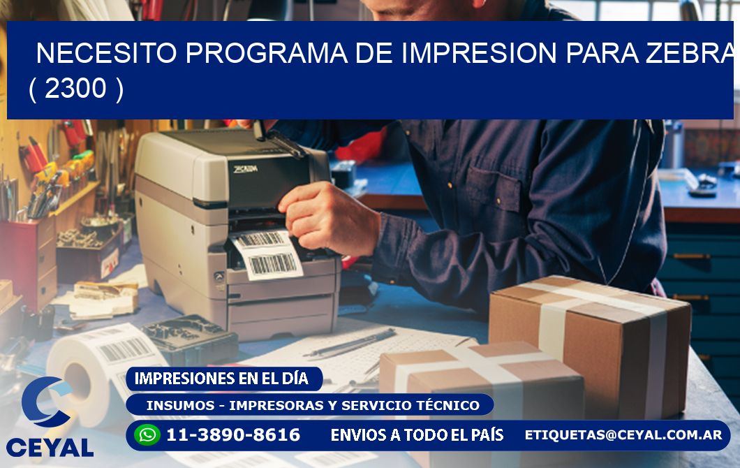 NECESITO PROGRAMA DE IMPRESION PARA ZEBRA ( 2300 )