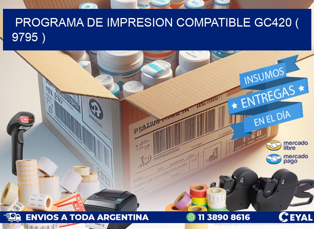 PROGRAMA DE IMPRESION COMPATIBLE GC420 ( 9795 )