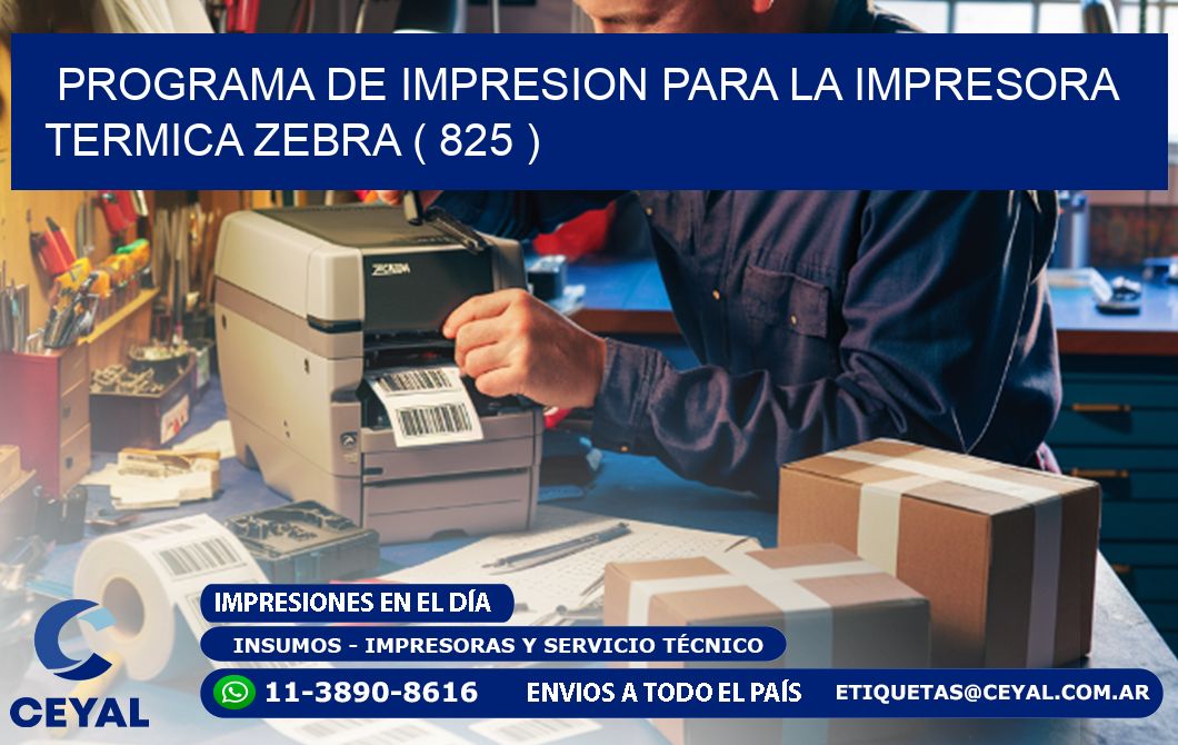 PROGRAMA DE IMPRESION PARA LA IMPRESORA TERMICA ZEBRA ( 825 )