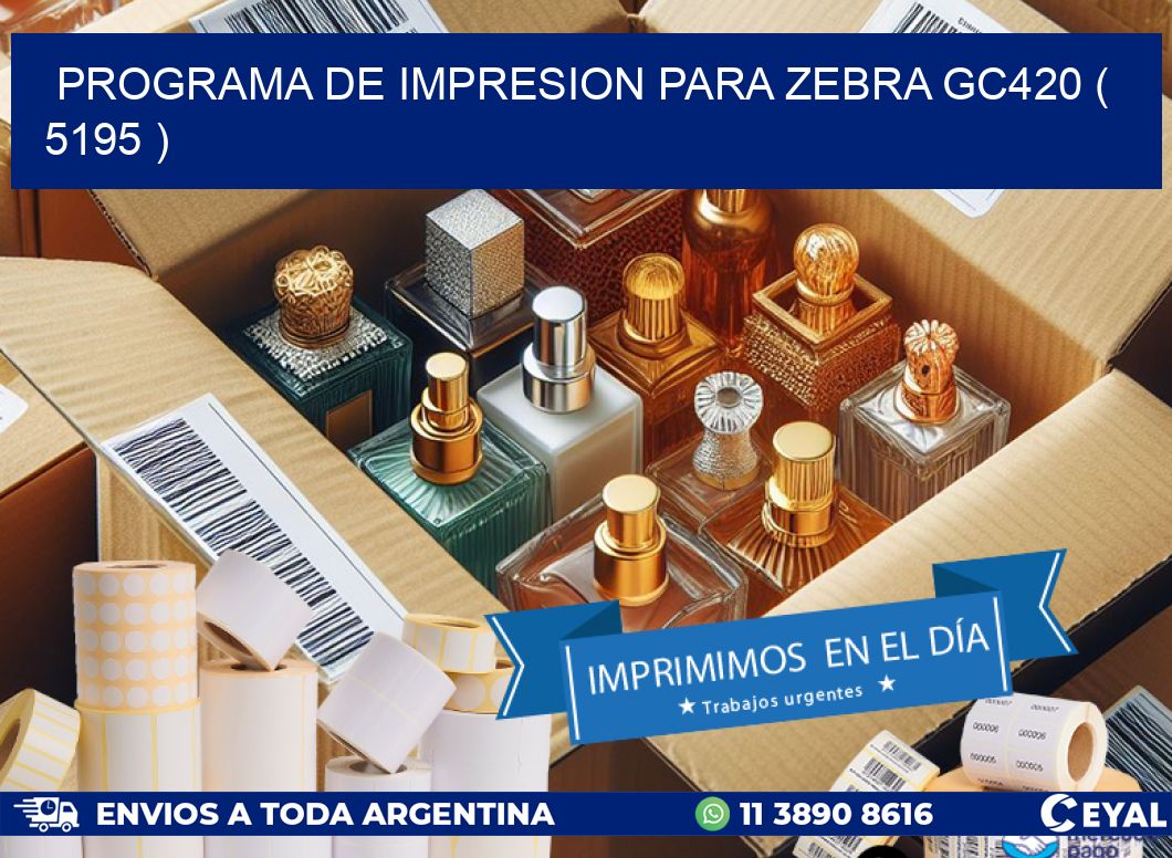 PROGRAMA DE IMPRESION PARA ZEBRA GC420 ( 5195 )