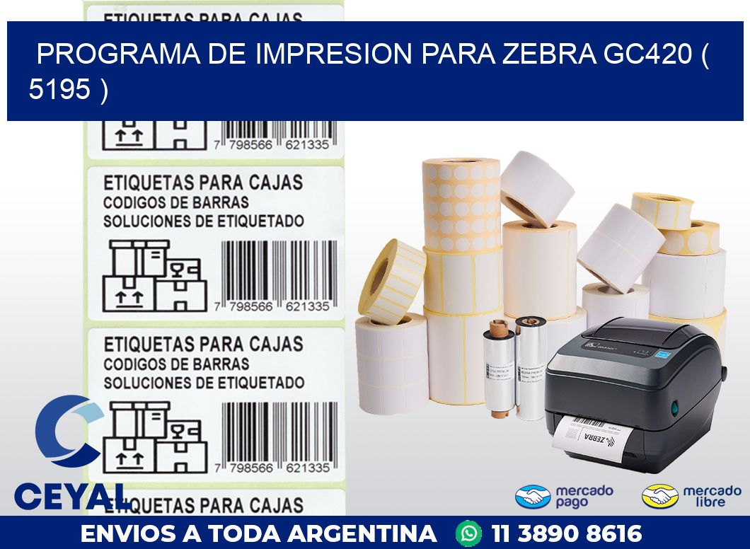 PROGRAMA DE IMPRESION PARA ZEBRA GC420 ( 5195 )