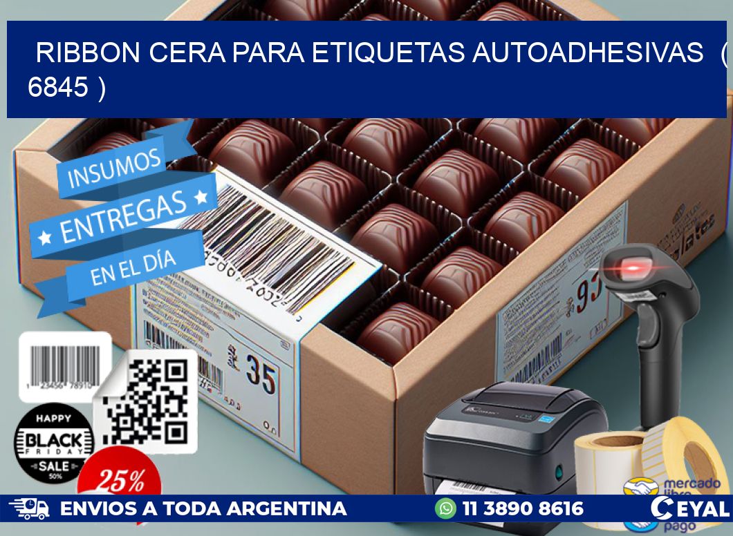 RIBBON CERA PARA ETIQUETAS AUTOADHESIVAS  ( 6845 )