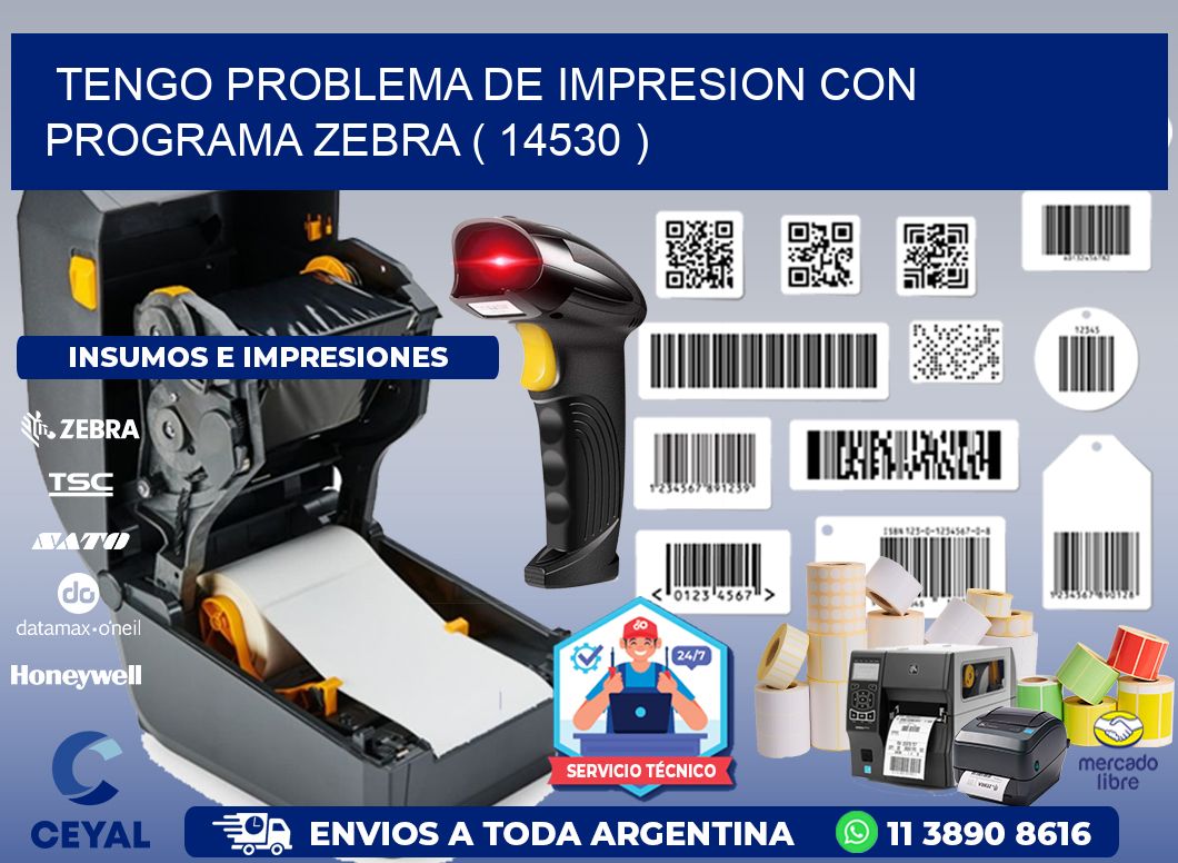 TENGO PROBLEMA DE IMPRESION CON PROGRAMA ZEBRA ( 14530 )