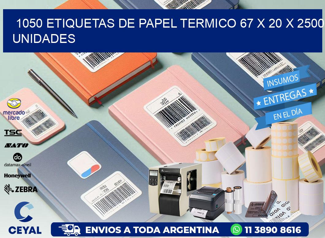 1050 ETIQUETAS DE PAPEL TERMICO 67 x 20 X 2500 UNIDADES
