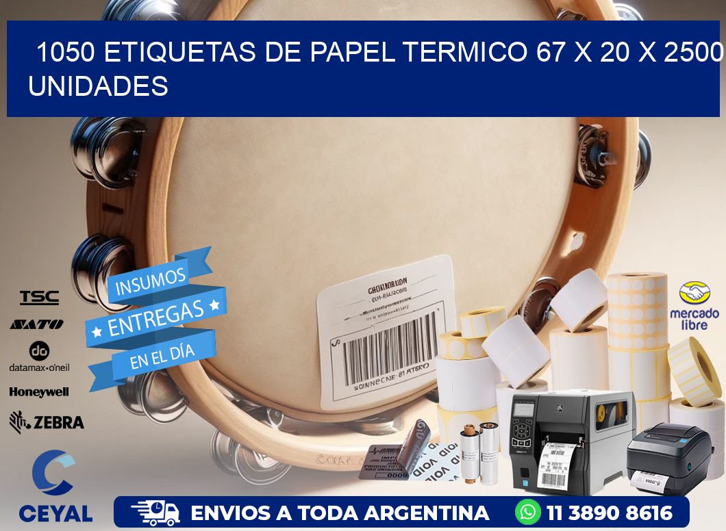 1050 ETIQUETAS DE PAPEL TERMICO 67 x 20 X 2500 UNIDADES