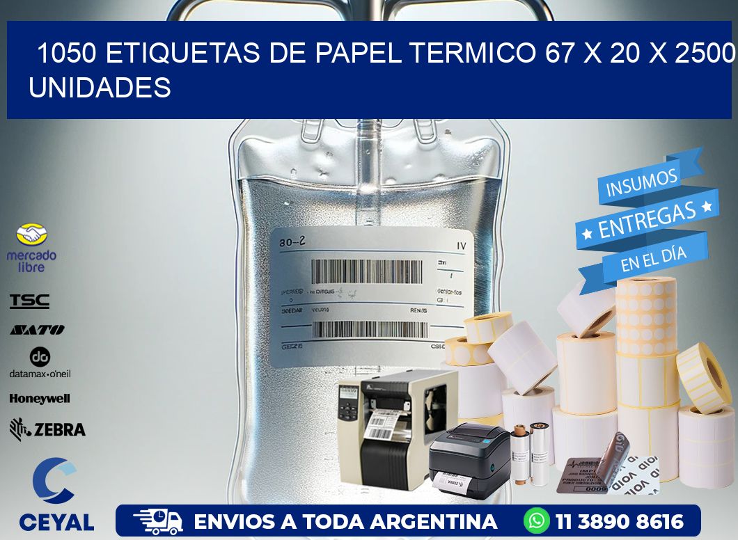 1050 ETIQUETAS DE PAPEL TERMICO 67 x 20 X 2500 UNIDADES