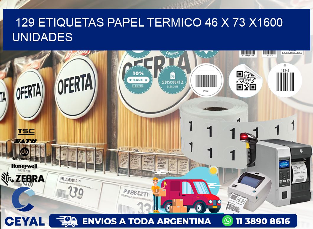 129 ETIQUETAS PAPEL TERMICO 46 x 73 X1600 UNIDADES