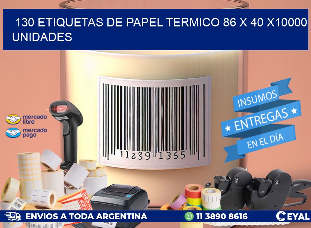 130 ETIQUETAS DE PAPEL TERMICO 86 x 40 X10000 UNIDADES