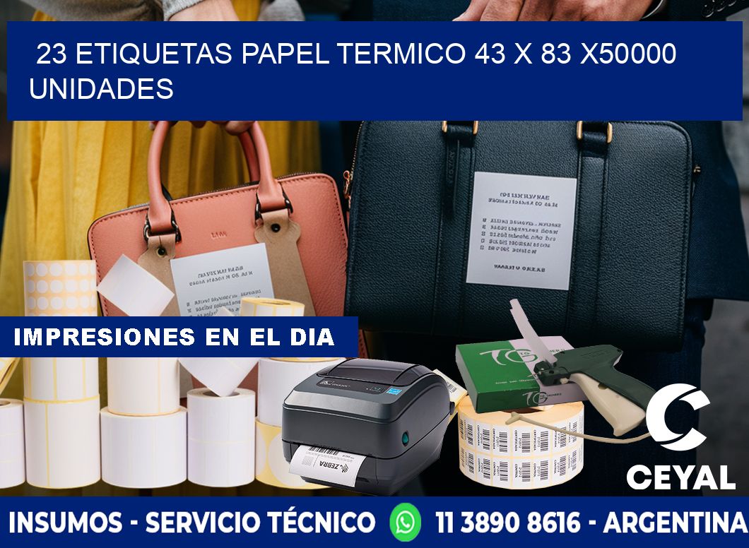 23 ETIQUETAS PAPEL TERMICO 43 x 83 X50000 UNIDADES