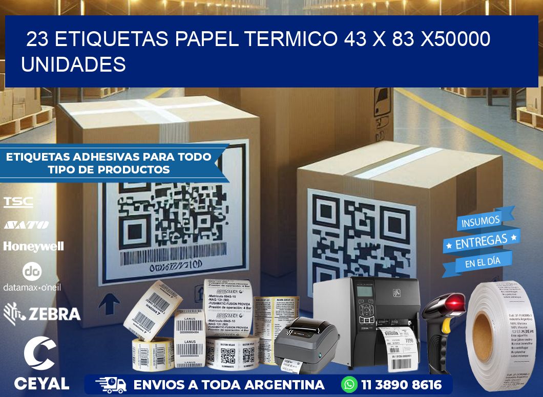 23 ETIQUETAS PAPEL TERMICO 43 x 83 X50000 UNIDADES