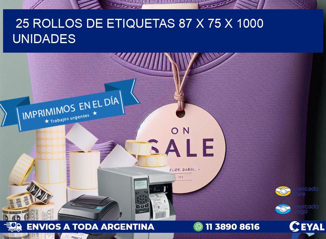 25 ROLLOS DE ETIQUETAS 87 x 75 X 1000 UNIDADES