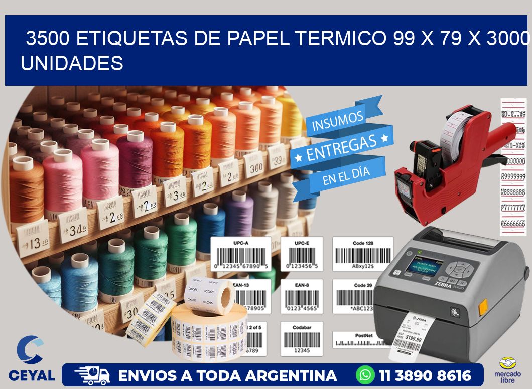 3500 ETIQUETAS DE PAPEL TERMICO 99 x 79 X 3000 UNIDADES