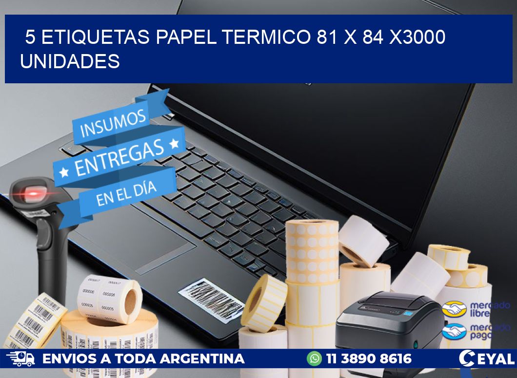 5 ETIQUETAS PAPEL TERMICO 81 x 84 X3000 UNIDADES