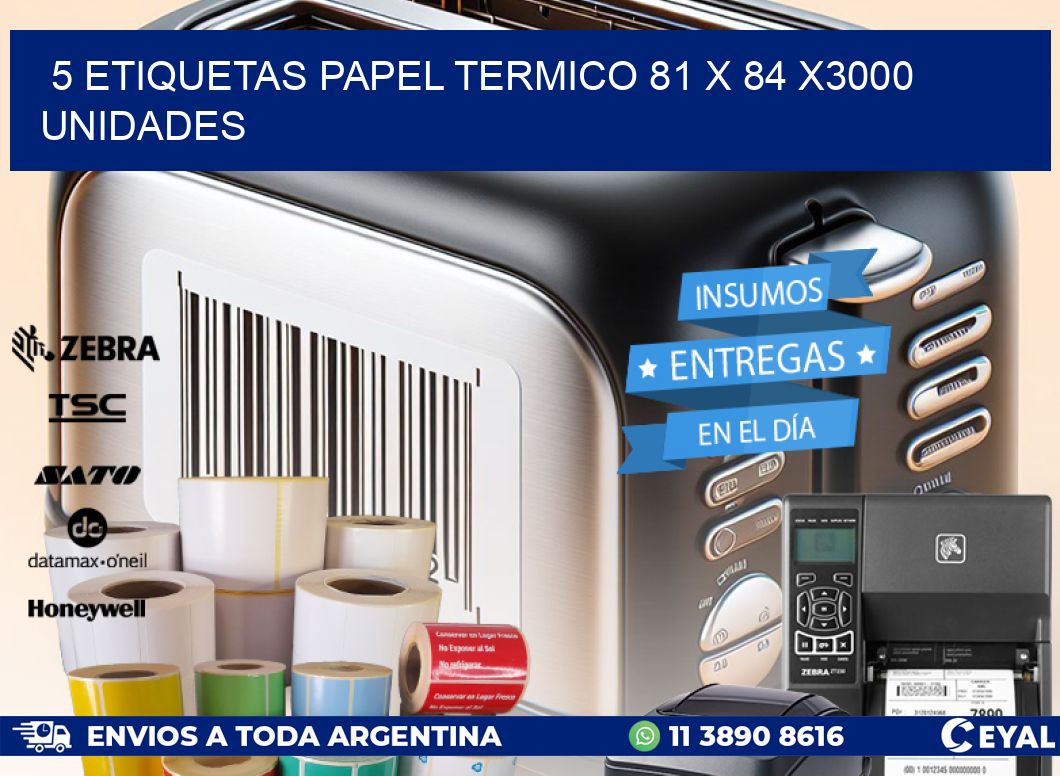 5 ETIQUETAS PAPEL TERMICO 81 x 84 X3000 UNIDADES