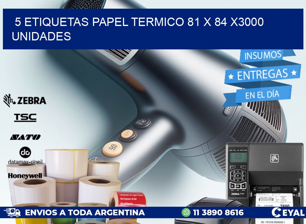 5 ETIQUETAS PAPEL TERMICO 81 x 84 X3000 UNIDADES