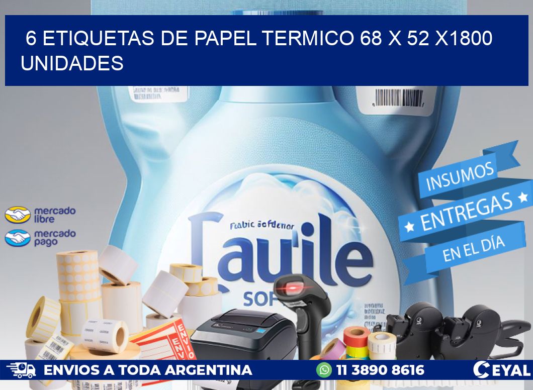 6 ETIQUETAS DE PAPEL TERMICO 68 x 52 X1800 UNIDADES