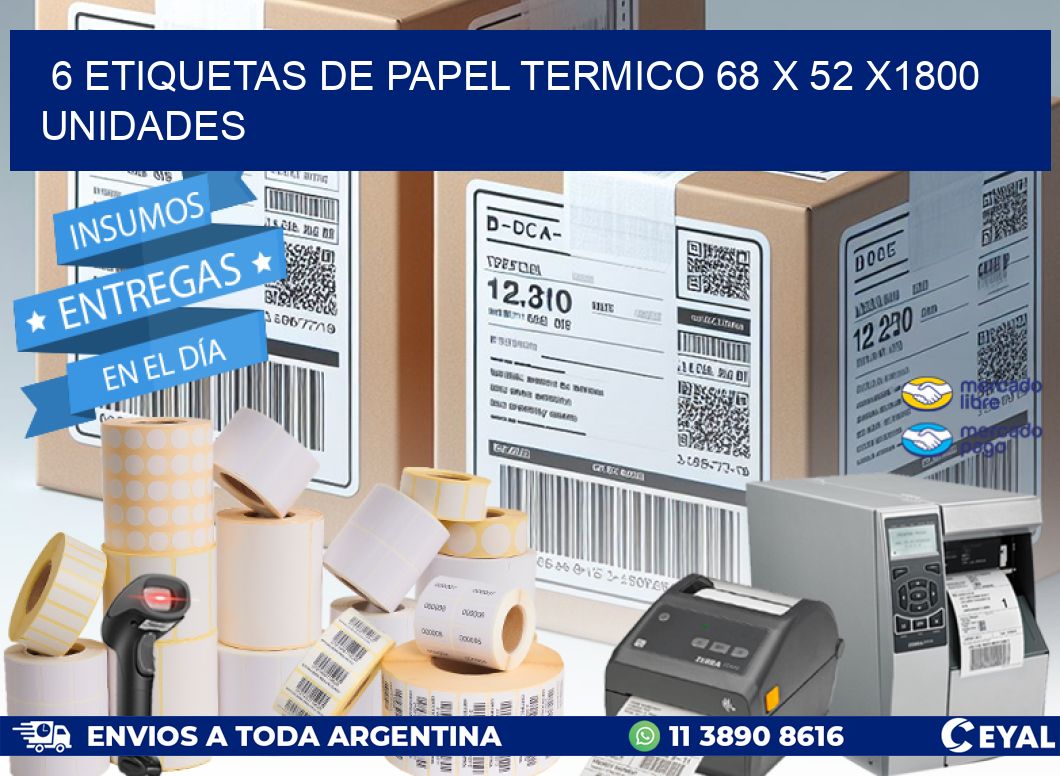 6 ETIQUETAS DE PAPEL TERMICO 68 x 52 X1800 UNIDADES